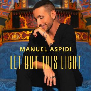 Il cantante Manuel Aspidi, la copertina di LET OUT THIS LIGHT