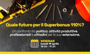 Quale futuro per il Superbonus 110%. Un Webinar in programma per lunedì 19 aprile dalle ore 18 alle 1930