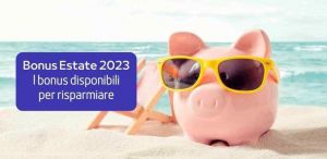 Un’Estate di Bonus Tutti i Bonus Estivi 2023