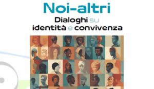 “Noi-altri. Dialoghi su identità e convivenza”, tre giorni di iniziative proposte da OSIM