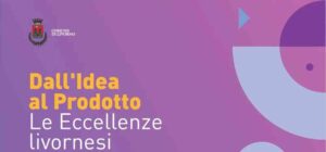 Dall'idea al prodotto, seconda edizione dell'evento Le Eccellenze livornesi