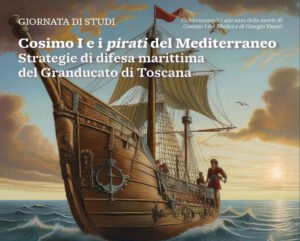 Seguendo le tracce della storia: “Cosimo i e i pirati del Mediterraneo. strategie di difesa marittima del Granducato di Toscana”
