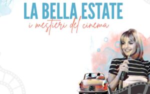 Riparte per la sua settima edizione la rassegna “La Bella Estate – I Mestieri del Cinema”