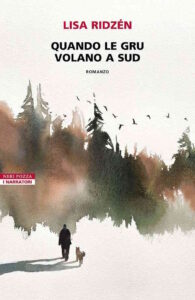 Recensioni – Oggi Maurizio Grasso vi farà conoscere “Quando le gru volano a sud" di Lisa Ridzén