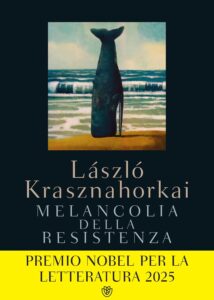 Recensioni – Oggi Maurizio Grasso vi farà conoscere “Melancolia della resistenza"  del fresco premio Nobel per la letteratura László Krasznahorkai